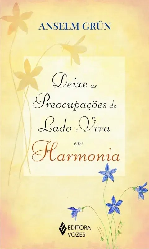 Livro Deixe as Preocupações de Lado e Viva em Harmonia - Anselm Grün