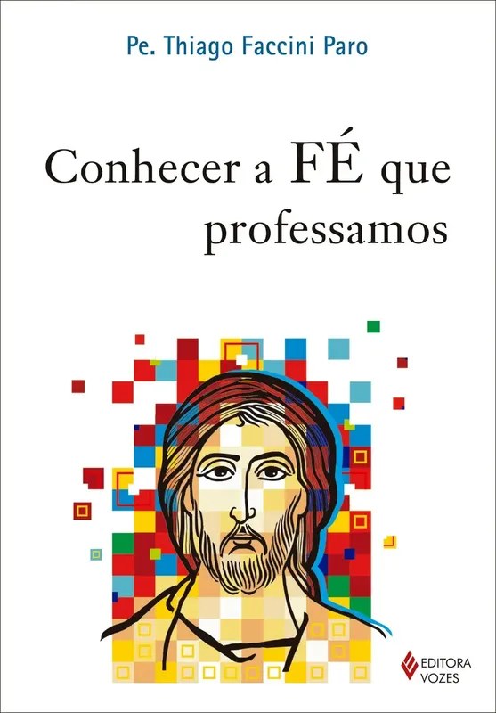 Livro Conhecer a Fé que Professamos - Pe. Thiago Faccini Paro